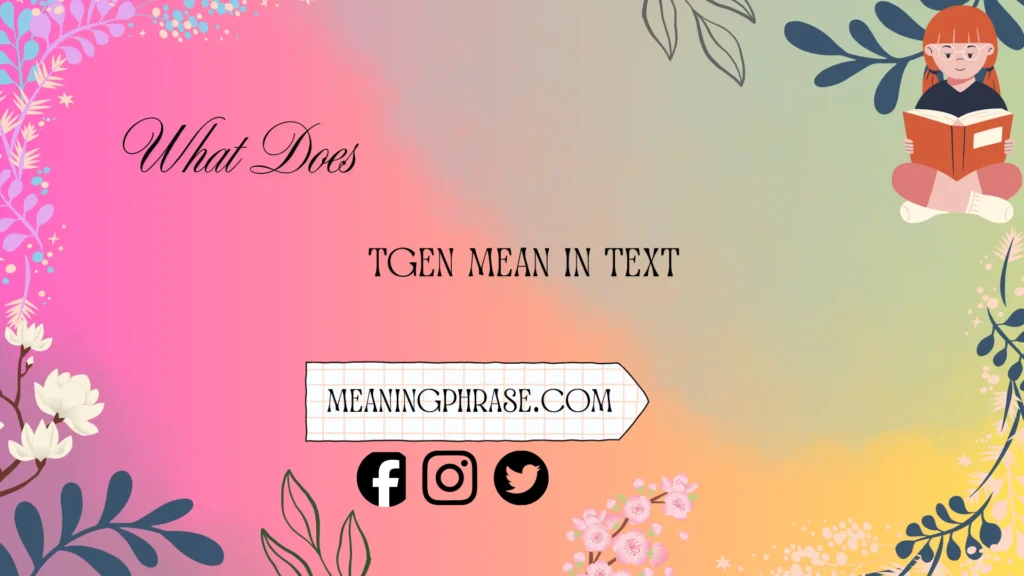 what does tgen mean in text
