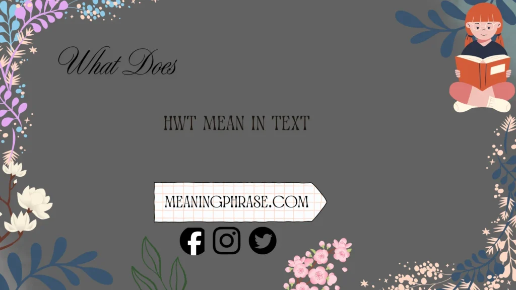 what does HWT mean in text
