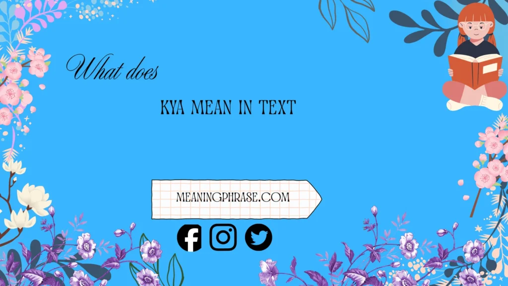 what does kya mean in text