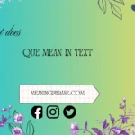 what does que mean in text