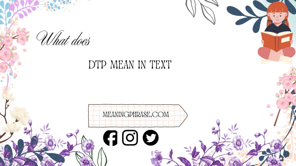 what does dtp mean in text
