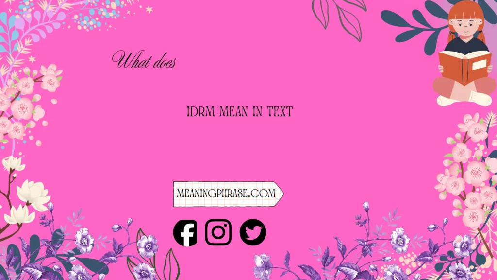 what does idrm mean in text